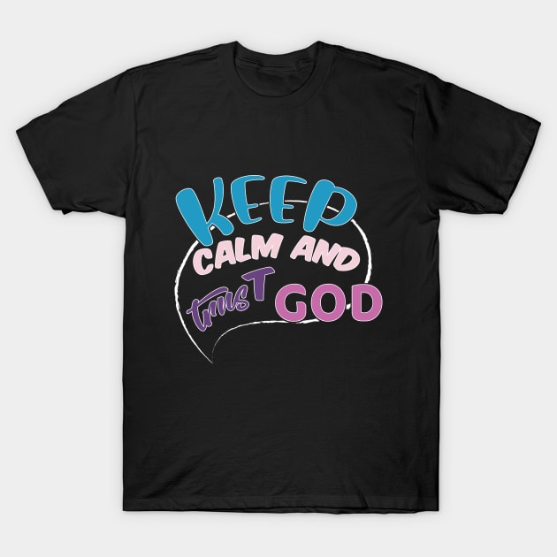 KEEP calm AND TRUST GOD T-Shirt by capo_tees